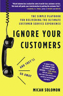 IGNORE YOUR CUSTOMERS (AND THEY'LL GO AWAY)