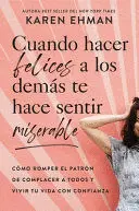 CUANDO HACER FELICES A LOS DEMAS TE HACE SENTIR MISERABLE