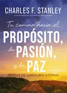 Tu Camino Hacia el Propósito, la Pasión y la Paz: 90 Días de Sabiduría Eterna