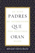 Padres que Oran: 30 Días de Intercesión por nuestros Hijos