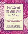 DON'T SWEAT THE SMALL STUFF FOR MOMS