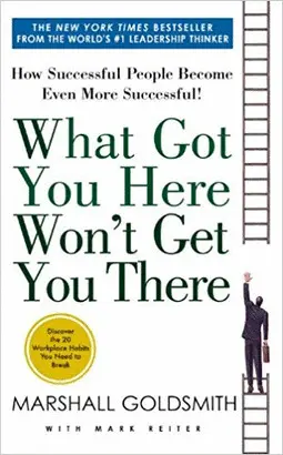 WHAT GOT YOU HERE WONT GET YOU THERE