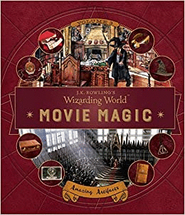 J. K. ROWLING'S WIZARDING WORLD: MOVIE MAGIC VOLUME THREE: AMAZING ARTIFACTS
