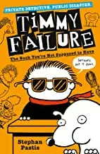 TIMMY FAILURE: THE BOOK YOU'RE NOT SUPPOSED TO HAVE