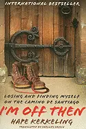 I'M OFF THEN: LOSING AND FINDING MYSELF ON THE CAMINO DE SANTIAGO