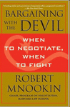 BARGAINING WITH THE DEVIL: WHEN TO NEGOTIATE, WHEN TO FIGHT