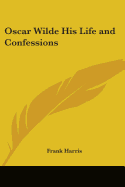 OSCAR WILDE HIS LIFE AND CONFESSIONS