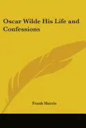 OSCAR WILDE HIS LIFE AND CONFESSIONS