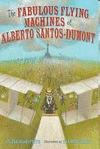 THE FABULOUS FLYING MACHINES OF ALBERTO SANTOS-DUMONT