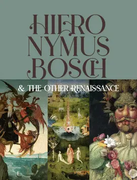HIERONYMUS BOSCH & THE OTHER RENAISSANCE