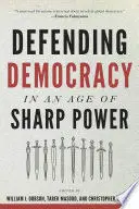 DEFENDING DEMOCRACY IN AN AGE OF SHARP POWER