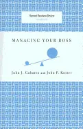 MANAGING YOUR BOSS ( HARVARD BUSINESS REVIEW CLASSICS )