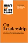 HBR'S 10 MUST READS ON LEADERSHIP