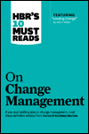 HBR'S 10 MUST READS ON CHANGE MANAGEMENT