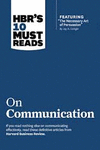 HBR'S 10 MUST READS ON COMMUNICATION