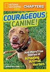 NATIONAL GEOGRAPHIC KIDS CHAPTERS: COURAGEOUS CANINE