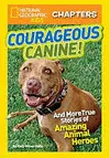 NATIONAL GEOGRAPHIC KIDS CHAPTERS: COURAGEOUS CANINE