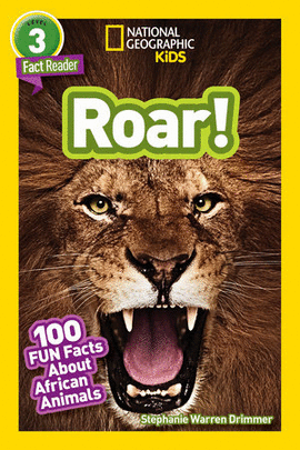NATIONAL GEOGRAPHIC READERS: ROAR! 100 FACTS ABOUT AFRICAN ANIMALS