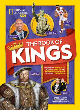 THE BOOK OF KINGS: MAGNIFICENT MONARCHS, NOTORIOUS NOBLES, AND DISTINGUISHED DUDES WHO RULED THE WORLD
