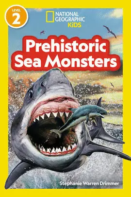 PREHISTORIC SEA MONSTERS (NATIONAL GEOGRAPHIC KIDS READERS, LEVEL 2)