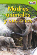 MADRES ANIMALES Y SUS CRAS (ANIMAL MOTHERS AND BABIES) (SPANISH VERSION)