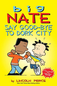 BIG NATE: SAY GOOD-BYE TO DORK CITY