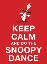 KEEP CALM AND DO THE SNOOPY DANCE