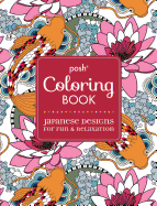 POSH ADULT COLORING BOOK: JAPANESE DESIGNS FOR FUN AND RELAXATION