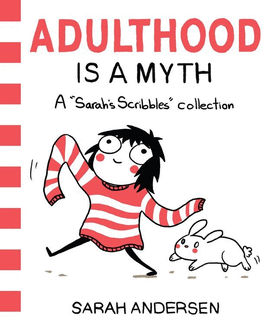 ADULTHOOD IS A MYTH : A SARAH'S SCRIBBLES COLLECTION