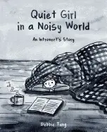 QUIET GIRL IN A NOISY WORLD: AN INTROVERT'S STORY