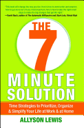 THE 7 MINUTE SOLUTION: CREATING A LIFE WITH MEANING 7 MINUTES AT A TIME