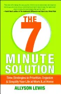 THE 7 MINUTE SOLUTION: CREATING A LIFE WITH MEANING 7 MINUTES AT A TIME