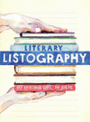LITERARY LISTOGRAPHY: MY READING LIFE IN LISTS