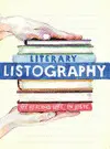 LITERARY LISTOGRAPHY: MY READING LIFE IN LISTS