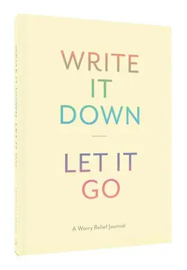 WRITE IT DOWN, LET IT GO