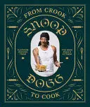FROM CROOK TO COOK: PLATINUM RECIPES FROM THA BOSS DOGG'S KITCHEN (SNOOP DOGG COOKBOOK, CELEBRITY COOKBOOK WITH SOUL FOOD RECIPES)