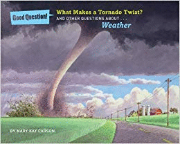 WHAT MAKES A TORNADO TWIST?: AND OTHER QUESTIONS ABOUT WEATHER (GOOD QUESTION!)