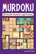 Murdoku: 80 Murder Mystery Logic Puzzles (Murdoku)