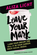 LEAVE YOUR MARK: LAND YOUR DREAM JOB. KILL IT IN YOUR CAREER. ROCK SOCIAL MEDIA