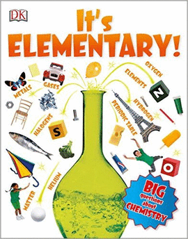 IT'S ELEMENTARY!: BIG QUESTIONS ABOUT CHEMISTRY