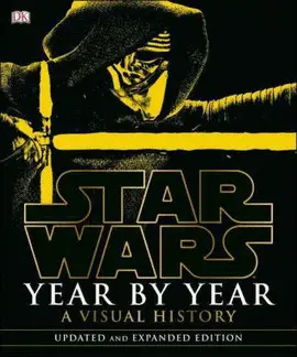 STAR WARS YEAR BY YEAR : A VISUAL HISTORY