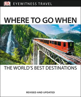 WHERE TO GO WHEN: THE WORLD'S BEST DESTINATIONS