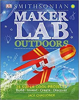 MAKER LAB: OUTDOORS: 25 SUPER COOL PROJECTS