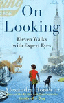 ON LOOKING: ELEVEN WALKS WITH EXPERT EYES