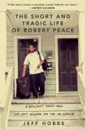 THE SHORT AND TRAGIC LIFE OF ROBERT PEACE