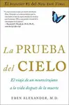 LA PRUEBA DEL CIELO: EL VIAJE DE UN NEUROCIRUJANO A LA VIDA DESPUÉS DE LA MUERTE