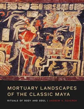 MORTUARY LANDSCAPES OF THE CLASSIC MAYA