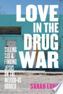LOVE IN THE DRUG WAR: SELLING SEX AND FINDING JESUS ON THE MEXICO-US BORDER