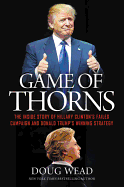 GAME OF THORNS: THE INSIDE STORY OF HILLARY CLINTON'S FAILED CAMPAIGN AND DONALD