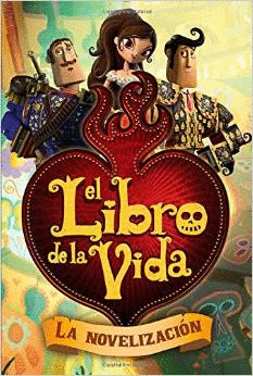 EL LIBRO DE LA VIDA: LA NOVELIZACIN (THE BOOK OF LIFE MOVIE NOVELIZATION)